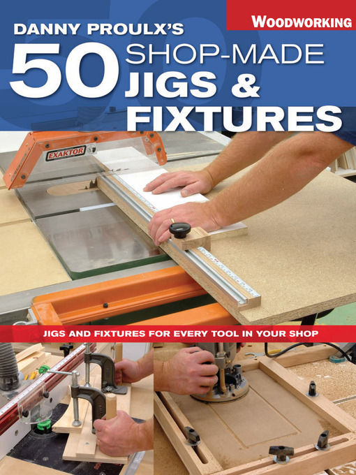 Title details for Danny Proulx's 50 Shop-Made Jigs & Fixtures by Danny Proulx - Available